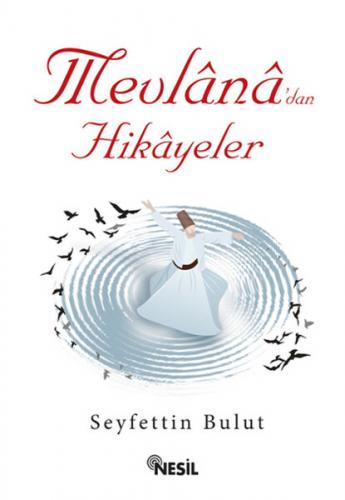 Mevlana'dan Hikayeler - Seyfettin Bulut - Nesil Yayınları