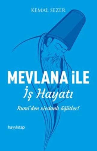 Mevlana ile İş Hayatı - Kemal Sezer - Hayykitap