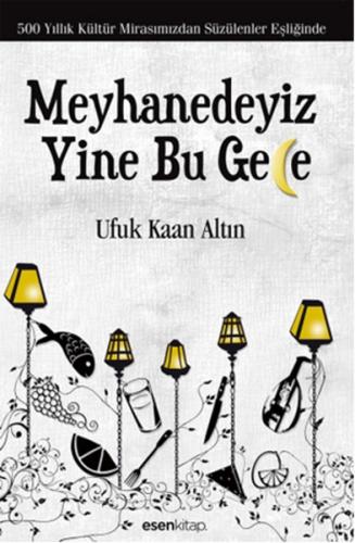 Meyhanedeyiz Yine Bu Gece (Ciltli) - Ufuk Kaan Altın - Esen Kitap