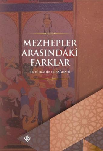 Mezhepler Arasındaki Farklar - Abdülkahir el-Bağdadi - Türkiye Diyanet