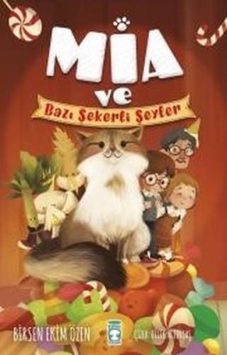 Mia ve Bazı Şekerli Şeyler - Birsen Ekim Özen - Timaş Çocuk