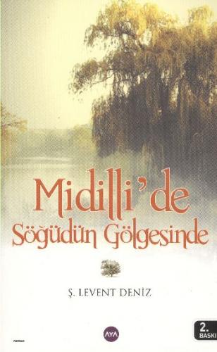 Midilli'de Söğüdün Gölgesinde - Ş. Levent Deniz - Aya Kitap