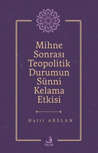 Mihne Sonrası Teopolitik Durumun Sünni Kelama Etkisi - Halil Arslan - 