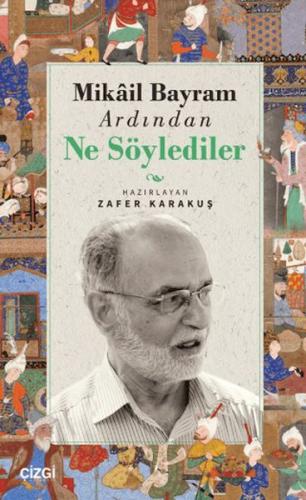 Mikail Bayram Ardından Ne Söylediler - Zafer Karakuş - Çizgi Kitabevi 