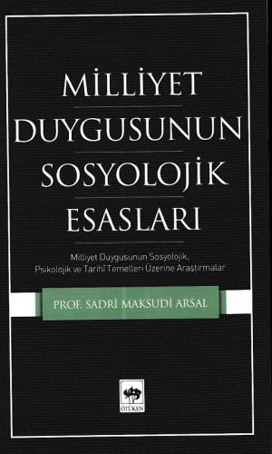 Milliyet Duygusunun Sosyolojik Esasları - Sadri Maksudi Arsal - Ötüken