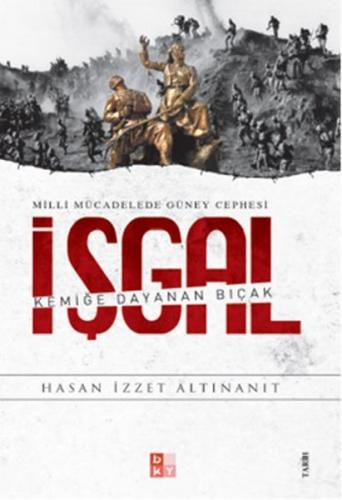 Milli Mücadelede Güney Cephesi - İşgal - Hasan İzzet Altınanıt - Babıa