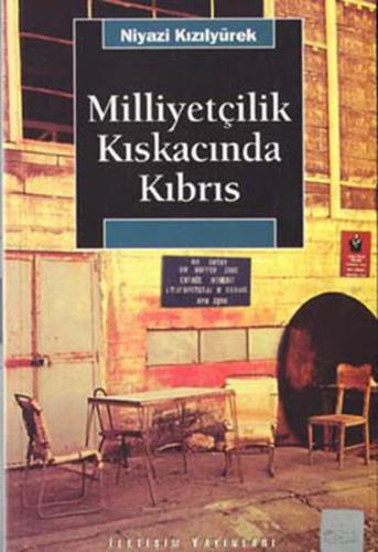 Milliyetçilik Kıskacında Kıbrıs - Niyazi Kızılyürek - İletişim Yayınev