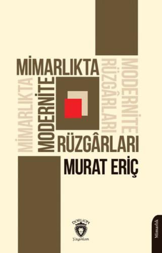 Mimarlıkta Modernite Rüzgarları - Murat Eriç - Dorlion Yayınları