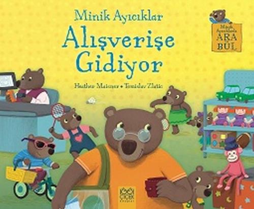 Minik Ayıcıklar Alışverişe Gidiyor - Heather Maisner - 1001 Çiçek Kita