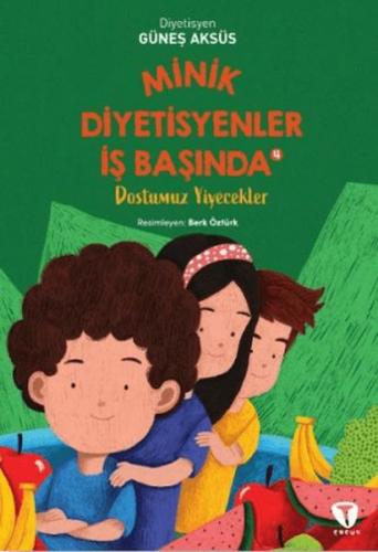 Minik Diyetisyenler 4: Dostumuz Yiyecekler - Güneş Aksüs - Turkuvaz Ço