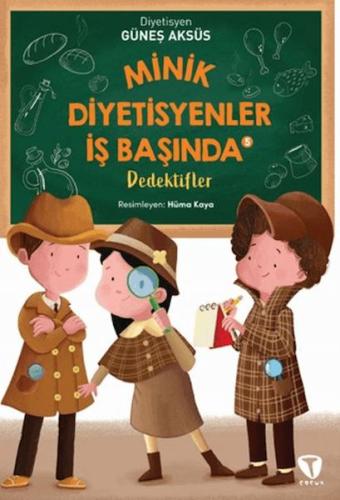 Minik Diyetisyenler İş Başında 5: Dedektifler - Güneş Aksüs - Turkuvaz