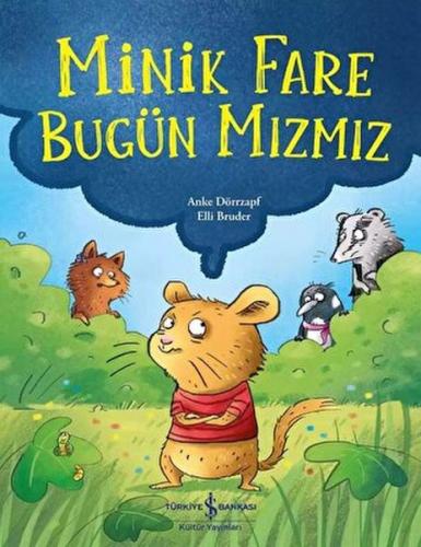 Minik Fare Bugün Mızmız - Anke Dörrzapf - İş Bankası Kültür Yayınları