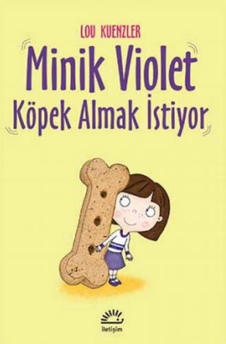 Minik Violet Köpek Almak İstiyor - Lou Kuenzler - İletişim Yayınevi