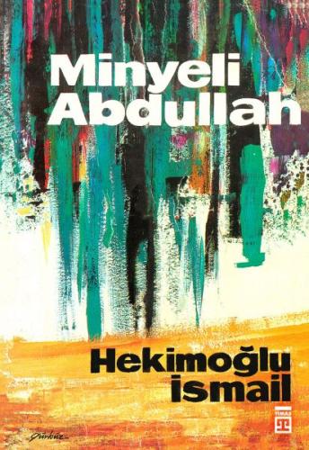 Minyeli Abdullah (Ciltli) - Hekimoğlu İsmail - Timaş Yayınları