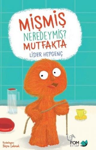 Mişmiş Neredeymiş? Mutfakta - Lider Hepgenç - FOM Kitap