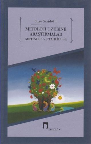 Mitoloji Üzerine Araştırmalar Metinler ve Tahliller - Bilge Seyidoğlu 