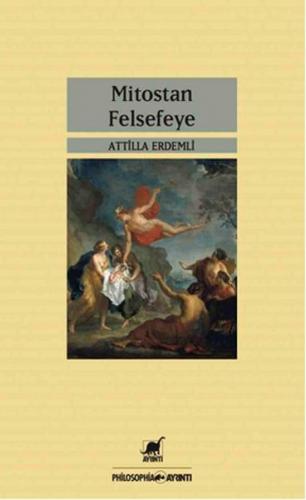 Mitostan Felsefeye - Attilla Erdemli - Ayrıntı Yayınları