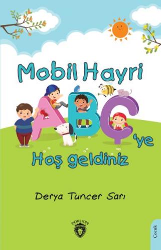 Mobil Hayri Abç’ye Hoş Geldiniz! - Derya Tuncer Sarı - Dorlion Yayınla