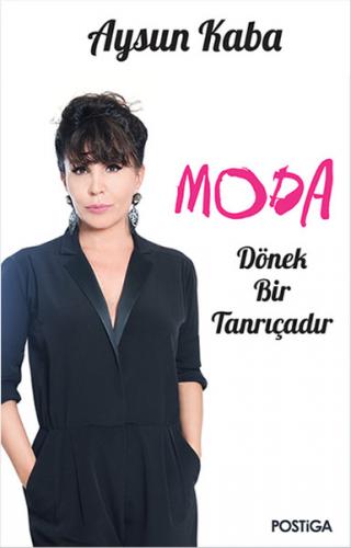 Moda Dönek Bir Tanrıçadır - Aysun Kaba - Postiga Yayınları