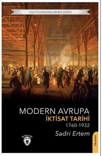 Modern Avrupa İktisat Tarihi (1760-1932) - Sadri Ertem - Dorlion Yayın