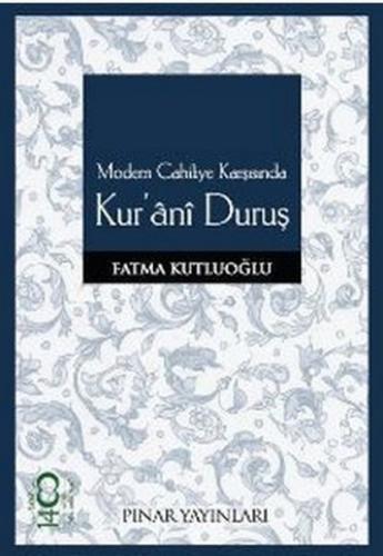 Modern Cahiliye Karşısında Kur'ani Duruş - Fatma Kutluoğlu - Pınar Yay