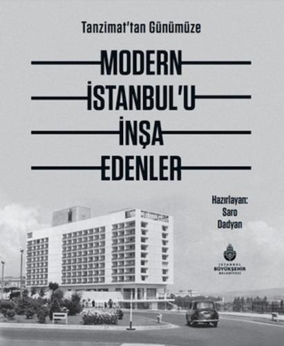 Modern İstanbul'U İnşa Edenler - Haz. Saro Dadyan - İBB Kültür A.Ş.