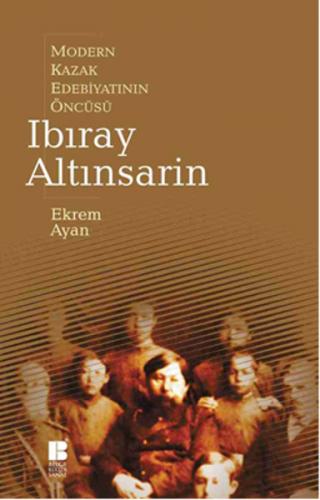 Modern Kazak Edebiyatının Öncüsü Ibıray Altınsarin - Ekrem Ayan - Bilg