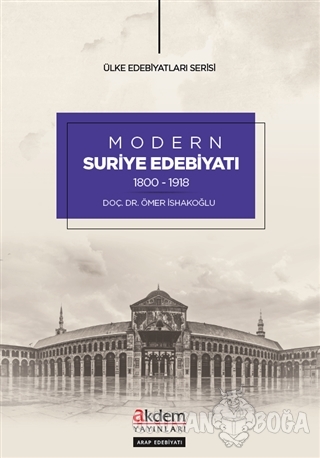 Modern Suriye Edebiyatı (1800-1918) - Ömer İsakoğlu - Akdem Yayınları