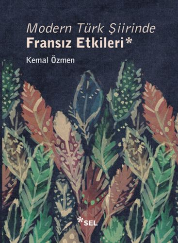 Modern Türk Şiirinde Fransız Etkileri - Kemal Özmen - Sel Yayıncılık