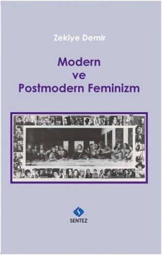 Modern ve Postmodern Feminizm - Zekiye Demir - Sentez Yayınları