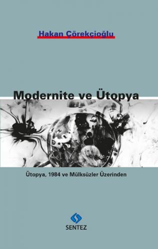 Modernite ve Ütopya - Hakan Çörekçioğlu - Sentez Yayınları