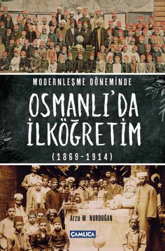 Modernleşme Döneminde Osmanlı'da İlköğretim 1869-1914 (Ciltli) - Arzu 