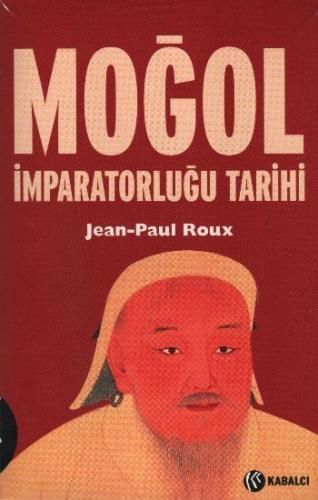 Moğol İmparatorluğu Tarihi - Jean-Paul Roux - Kabalcı Yayınevi