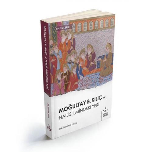 Moğultay b. Kılıç ve Hadis İlmindeki Yeri - İbrahim Tozlu - Nizamiye A