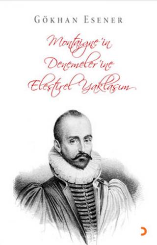 Montaigne'in Denemeler'ine Eleştirel Yaklaşım - Gökhan Esener - Cinius