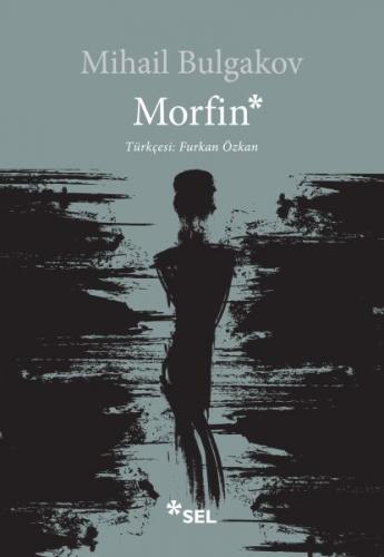 Morfin - Mihail Afanasyeviç Bulgakov - Sel Yayıncılık