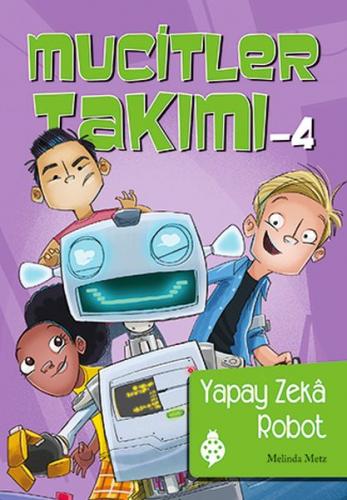 Mucitler Takımı 4: Yapay Zeka Robot - Melinda Metz - Uğurböceği Yayınl