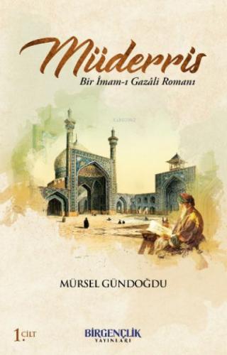 Müderris & Bir İmam-ı Gazali Romanı 1. Cilt - Mürsel Gündoğdu - Bir Ge