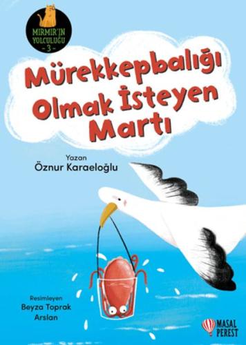 Mürekkepbalığı Olmak İsteyen Martı - Öznur Karaeloğlu - Masalperest Ya