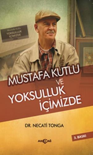 Mustafa Kutlu ve Yoksulluk İçimizde - Necati Tonga - Akçağ Yayınları -