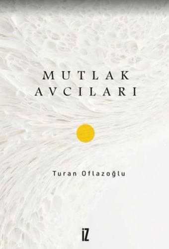 Mutlak Avcıları - Turan Oflazoğlu - İz Yayıncılık