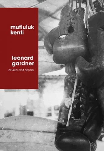 Mutluluk Kenti - Leonard Gardner - Yedi Yayınları