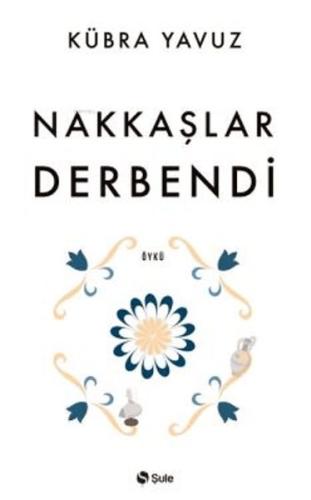 Nakkaşlar Derbendi - Kübra Yavuz - Şule Yayınları