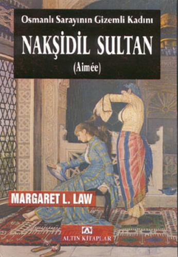 Nakşidil Sultan - Aimee - Margaret L. Law - Altın Kitaplar