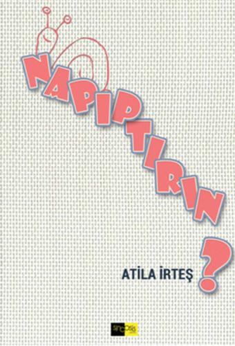 Napıptırın? - Atila İrteş - Sinopsis Yayınları