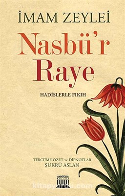 Nasbü'r Raye Hadislerle Fıkıh - İmam Zeylei - Anatolia Kitap