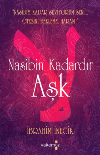 Nasibin Kadardır Aşk - İbrahim İnecik - Yakamoz Yayınevi