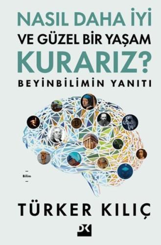 Nasıl Daha İyi ve Güzel Bir Yaşam Kurarız? - Türker Kılıç - Doğan Kita