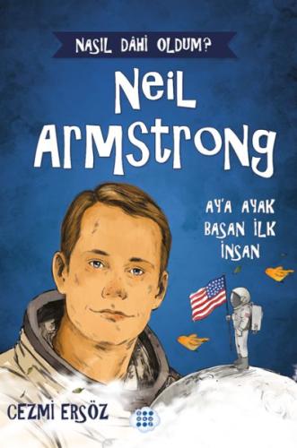 Nasıl Dahi Oldum? Neil Armstrong – Ay’a Ayak Basan İnsan - Cezmi Ersöz