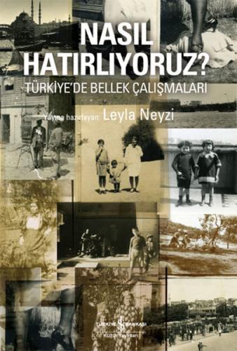 Nasıl Hatırlıyoruz? - Leyla Neyzi - İş Bankası Kültür Yayınları